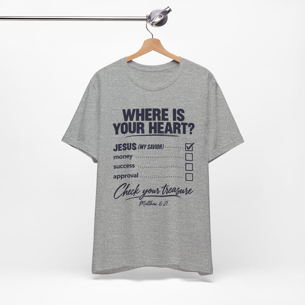 Where Is Your Heart? — Check Your Treasure Christian T-Shirt