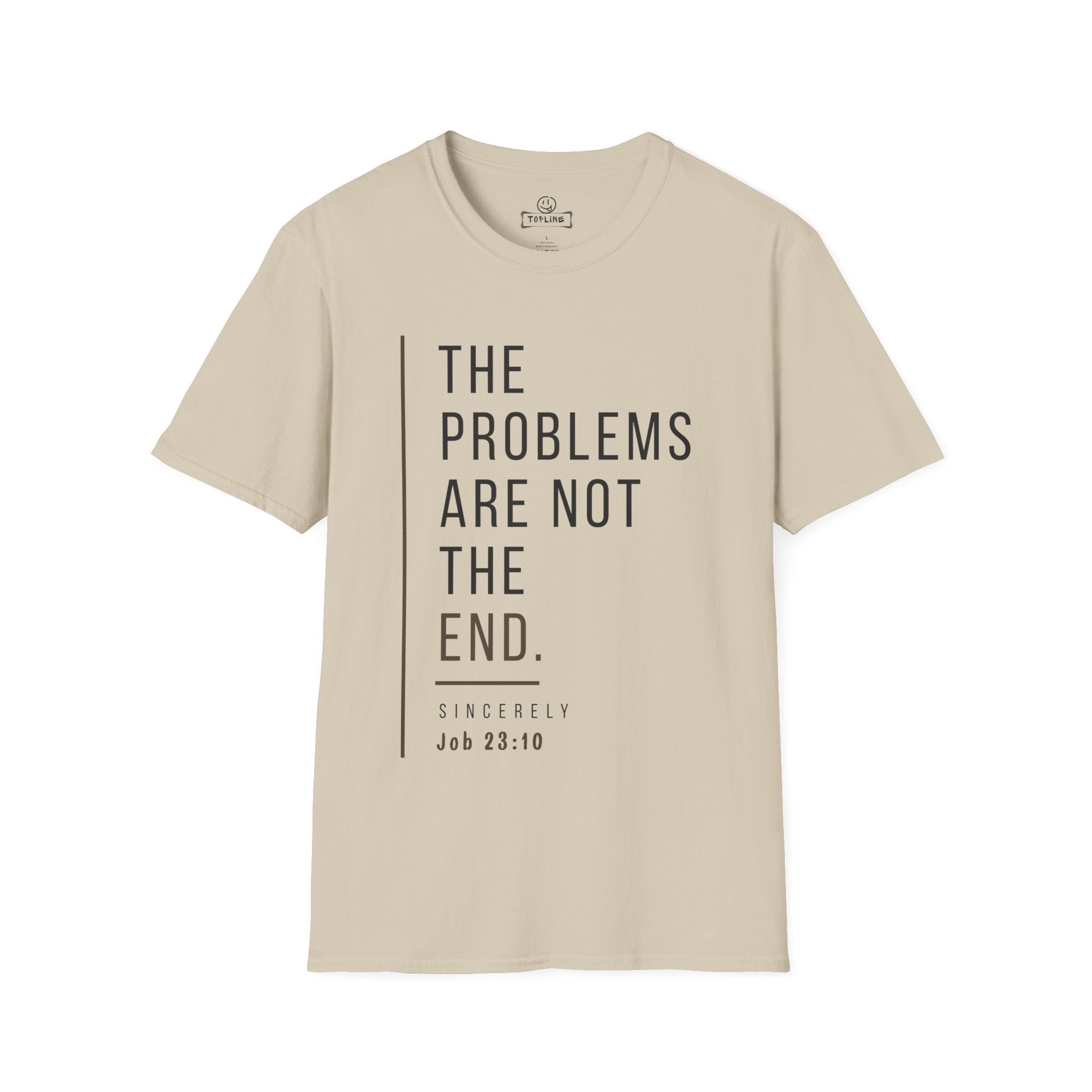 The problems are not the end - T-Shirt