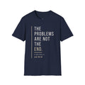 The problems are not the end - T-Shirt