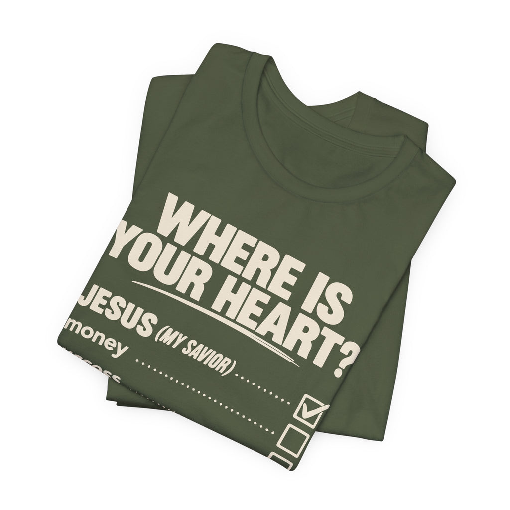 Where Is Your Heart? — Check Your Treasure Christian T-Shirt