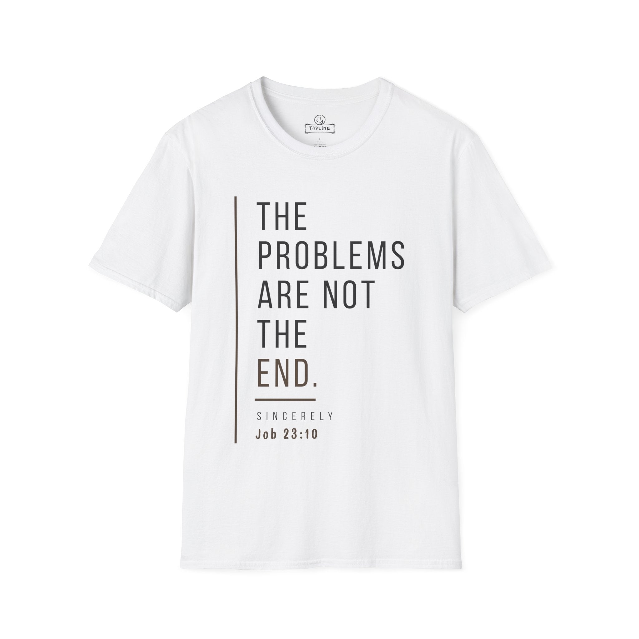 The problems are not the end - T-Shirt
