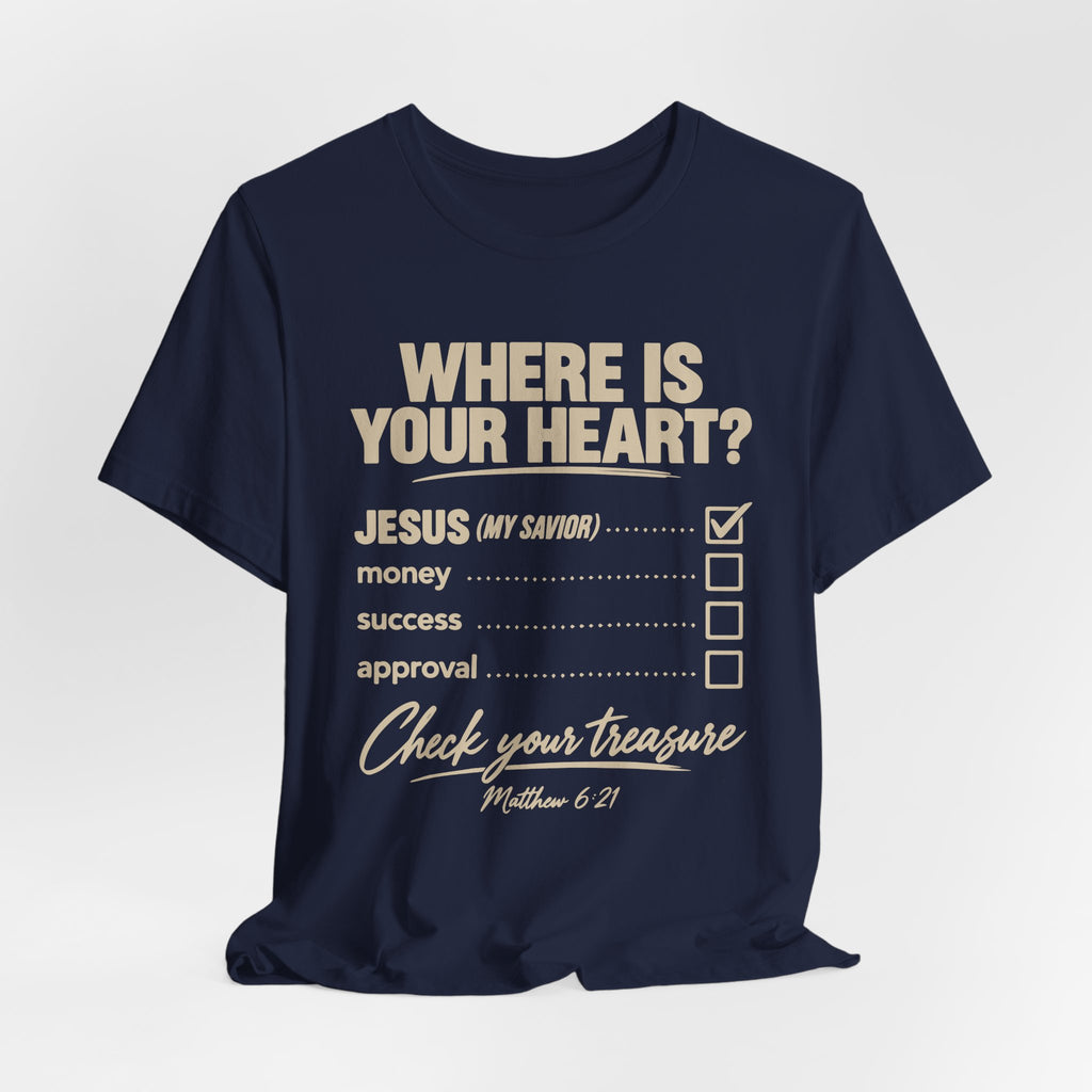 Where Is Your Heart? — Check Your Treasure Christian T-Shirt