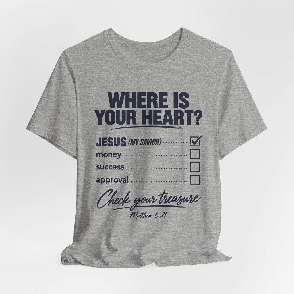 Where Is Your Heart? — Check Your Treasure Christian T-Shirt